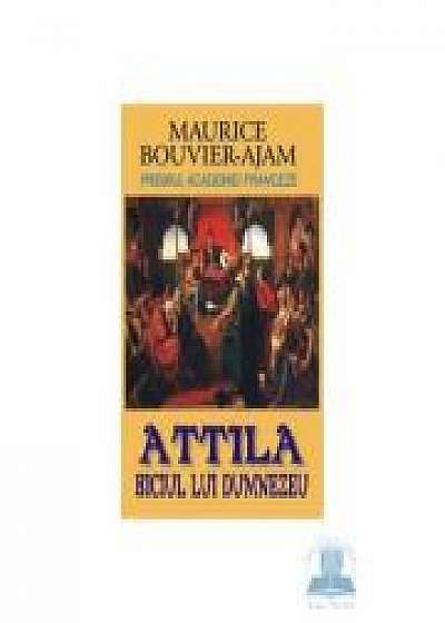Attila, biciul lui Dumnezeu - Maurice Bouvier-Ajam