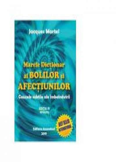 Marele Dictionar al Bolilor si Afectiunilor - cauzele subtile ale imbolnavirii, editia a IV-a (Jacques Martel)
