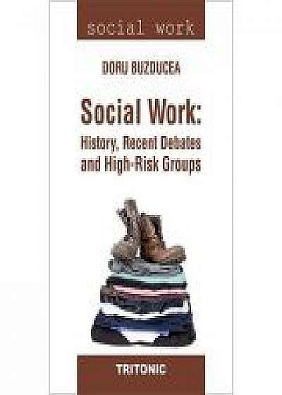Social Work: History, Recent Debates and High-Risk Groups - Doru Buzducea