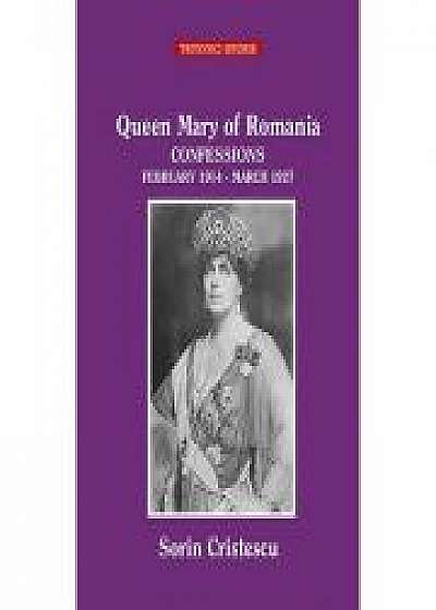 Queen Marie of Romania CONFESSIONS February 1914 - March 1927 - Sorin Cristescu