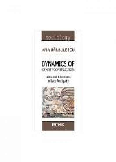 Dynamics of Identity Construction: Jews and Christians in Late Antiquity - Ana Barbulescu