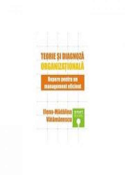 Teorie si diagnoza organizationala. Repere pentru un management eficient - Elena - Madalina Vatamanescu