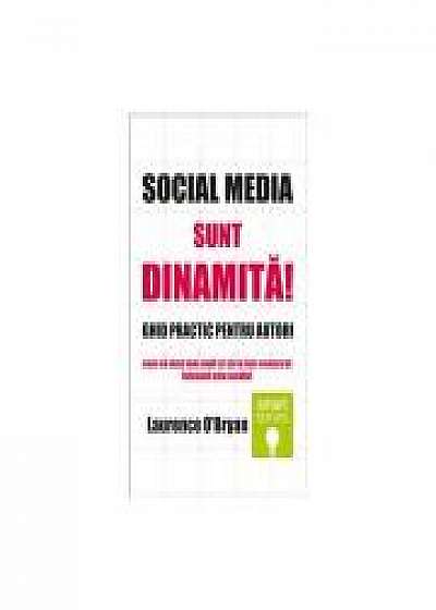 Social Media sunt dinamita! GHID PRACTIC pentru autori - Laurence O Bryan