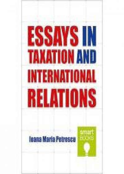 Essays in Taxation and International Relations - Ioana Maria Petrescu
