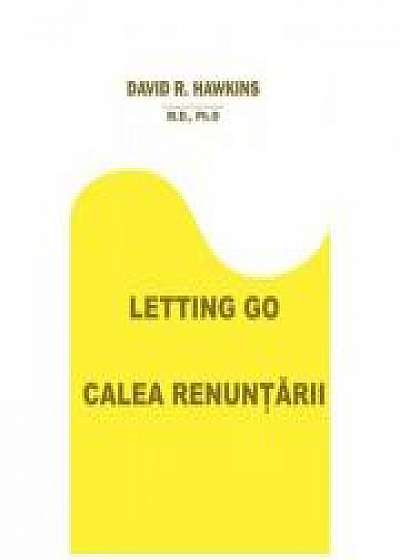 Letting Go. Calea renuntarii (David R Hawkins)