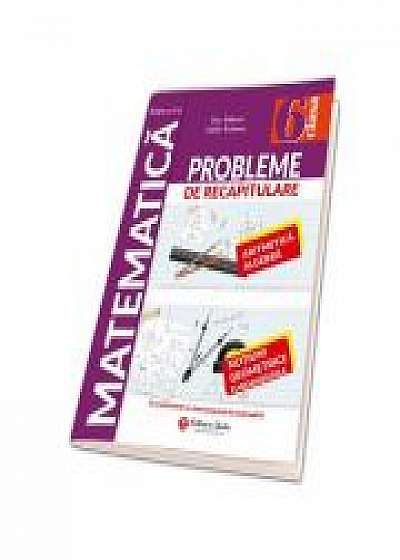 Matematica. Probleme de recapitulare pentru clasa a VI-a. Aritmetica. Algebra. Notiuni geometrice fundamentale - Artur Balauca, Catalin Budeanu