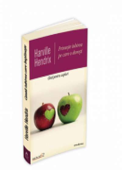 Primeste iubirea pe care o doresti - Ghid pentru cupluri - a XX-a editie aniversara, revizuita si actualizata - Harville Hendrix