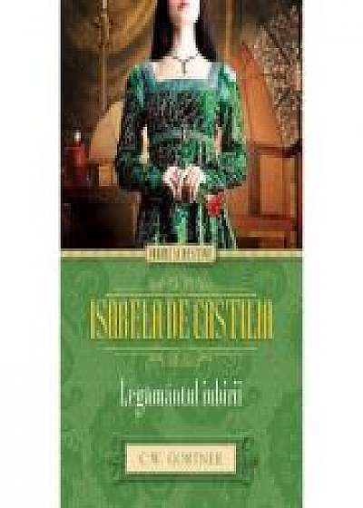 Isabela de Castilia. Legamantul iubirii - C. W. Gortner