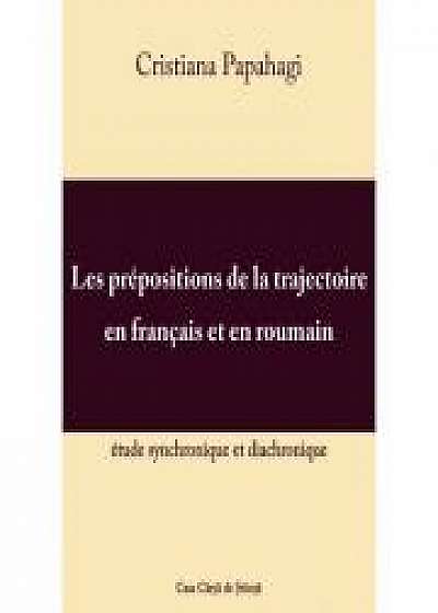 Coperta cărții Les prepositions de la trajectoire en francais et en roumain: etude synchronique et diacronique - Cristiana Papahagi
