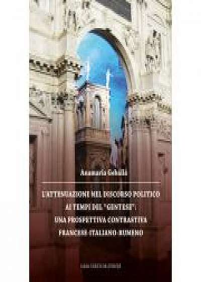 Coperta cărții L’attenuazione nel discorso politico ai tempi del “gentese”: una prospettiva contrastive francese-italiano-rumeno - Anamaria Gebaila de Anamaria  Gebaila