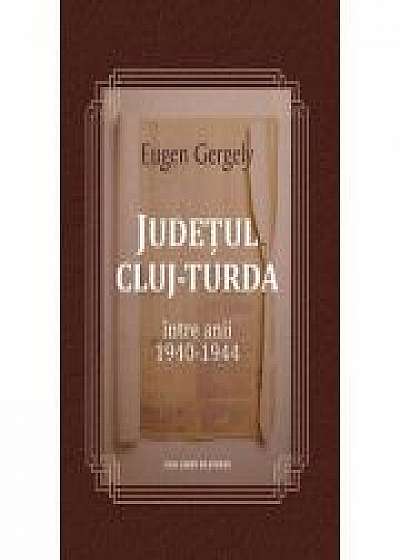 Judetul Cluj – Turda intre anii 1940 - 1944 - Eugen Gergely