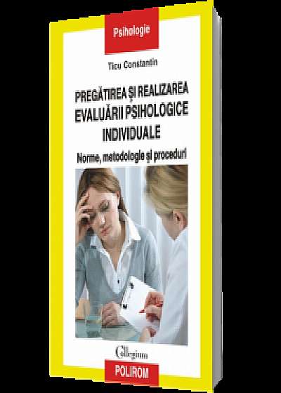 Pregătirea şi realizarea evaluării psihologice individuale: norme, metodologie şi proceduri