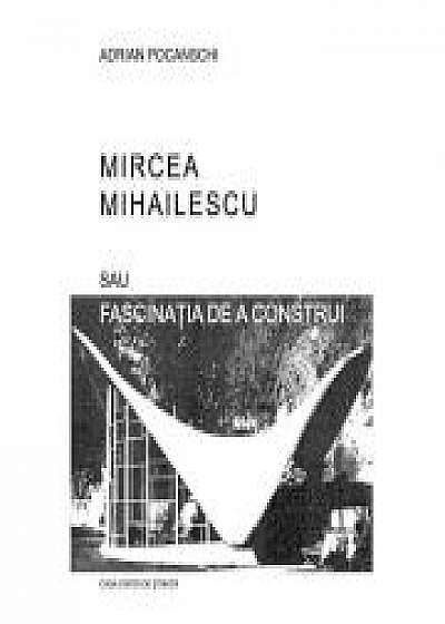 Mircea Mihailescu sau fascinatia de a construi - Adrian Pochanschi