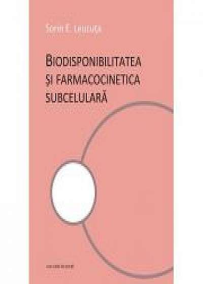 Biodisponibilitatea si famacocinetica subcelulara - Sorin E. Leucuta