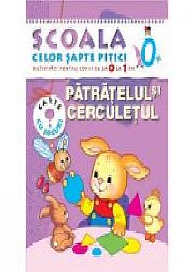Coperta cărții Patratelul si cerculetul (0-1 ani). Scoala celor sapte pitici