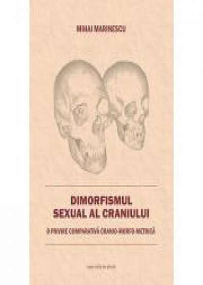 Dimorfismul sexual al craniului. O privire comparativa cranio-morfo-metrica - Mihai Marinescu Dimorfismul sexual al craniului. O privire comparativa cranio-morfo-metrica - Mihai Marinescu