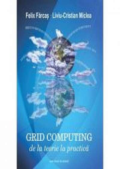 Grid Computing. De la teorie la practica - Felix Farcas, Liviu-Cristian Miclea