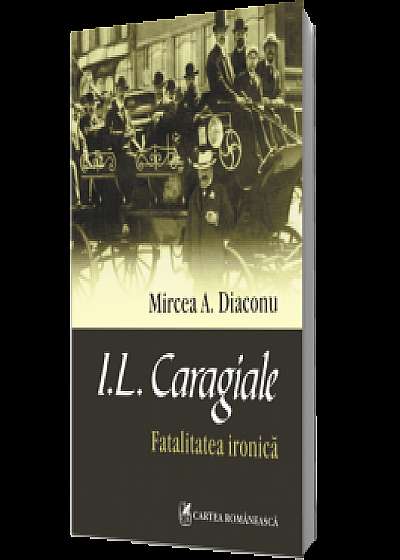 I.L. Caragiale. Fatalitatea ironică