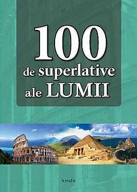 100 de superlative ale Lumii