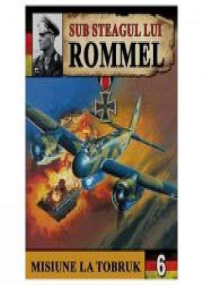 Sub Steagul lui Rommel 3. Misiune la Tobruk - Hans Brenner