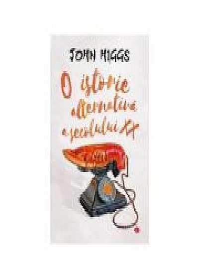O istorie alternativa a secolului XX - John Higgs