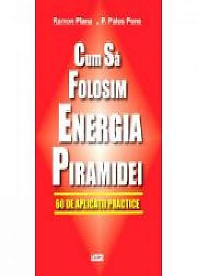 Cum sa folositi energia piramidei - Ramon Plana &amp; Pedro Palos Pons