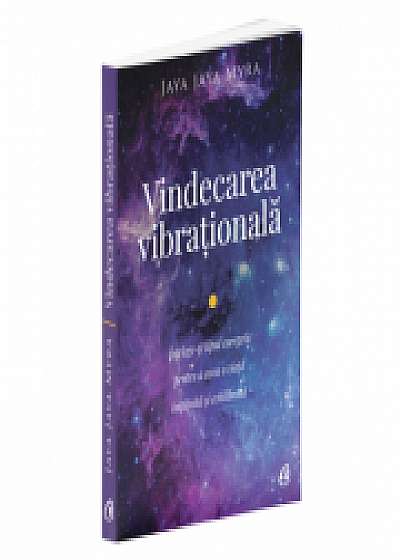 Vindecarea vibrationala. Editia a II-a - Jaya Jaya Myra