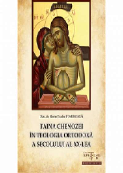 Coperta cărții Taina chenozei in teologia ortodoxa a secolului al XX-lea - Diac. dr. Florin Toader Tomoioaga de Diac. Dr. Florin Toader  Tomoioaga