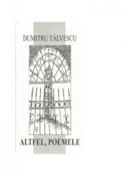 Altfel, poemele - Dumitru Talvescu