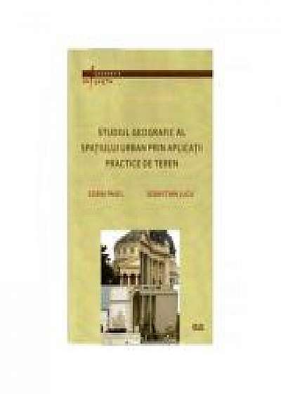 Studiul geografic al spatiului urban prin aplicatii practice de teren - Sorin Pavel, Sebastian Jucu