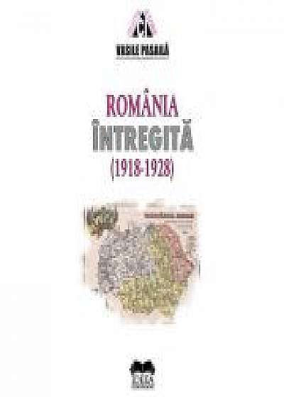 Romania intregita 1918-1928. Aspecte ale consolidarii statale - Vasile Pasaila