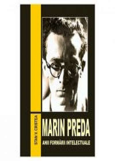 Marin Preda. Anii formarii intelectuale (1929-1948) - Stan V. Cristea