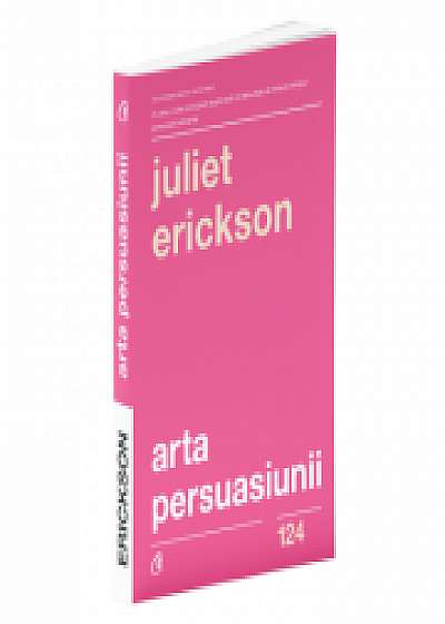 Arta persuasiunii - Juliet Erickson