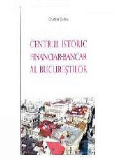 Centrul istoric financiar - Bancar al Bucurestiului - Cristina Turlea