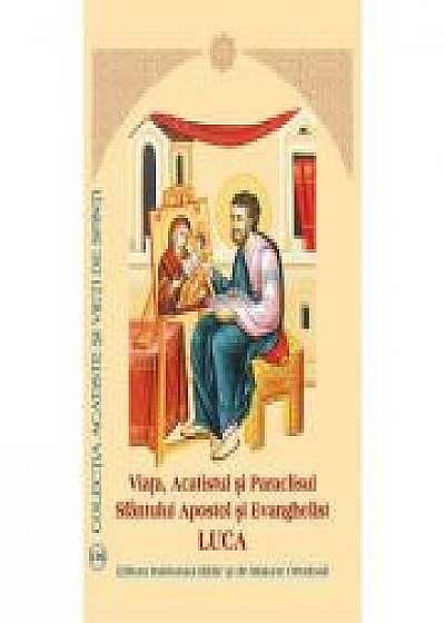 Viata, Acatistul si Paraclisul Sfintului Apostol si Evanghelist Luca