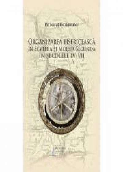 Organizarea bisericeasca in Scythia si Moesia Secunda in secolele IV-VII - Pr. Ionut Holubeanu