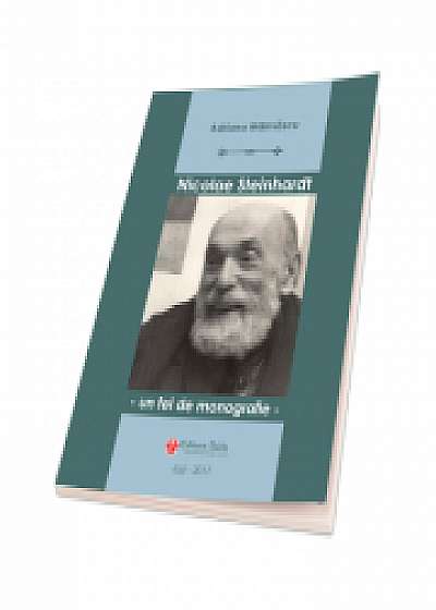 NICOLAE STEINHARDT - UN FEL DE MONOGRAFIE - EDITIA A II-A - Adriana Maimascu