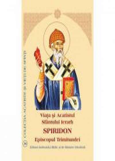 Coperta cărții Viata si Acatistul Sfantului Ierarh Spiridon Episcopul Trimitundei