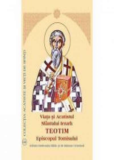 Coperta cărții Viata si Acatistul Sfantului Ierarh Teotim Episcopul Tomisului