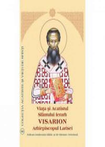 Coperta cărții Viata si Acatistul Sfantului Ierarh Visarion Arhiepiscopul Larisei