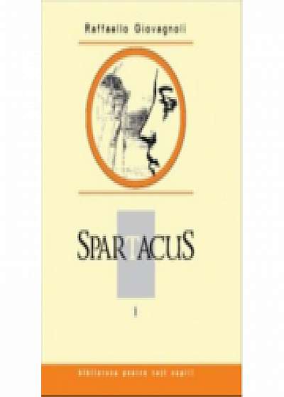 Spartacus. Volumul I - Raffaello Giovagnoli