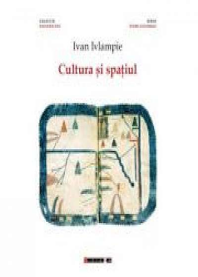 Coperta cărții Cultura si spatiul - Ivan IVLAMPIE