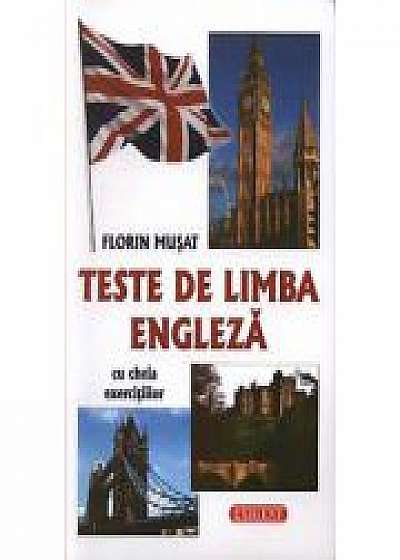 Teste de limba engleza cu cheia exercitiilor - Florin Musat