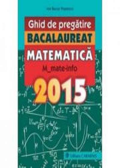 Ghid de pregatire. BACALAUREAT MATEMATICA. M_mate-info. 2015 (Ion Bucur-Popescu)