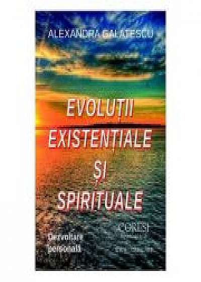 Evolutii existentiale si spirituale - Alexandra Galatescu