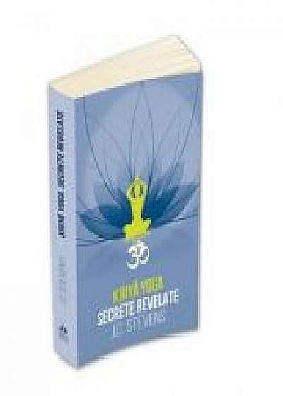Kriya Yoga. Secrete revelate. Manual teoretic si tehnic - J. C. Stevens