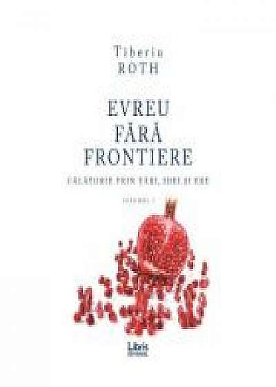 Evreu fara frontiere Vol. 1 - Tiberiu Roth