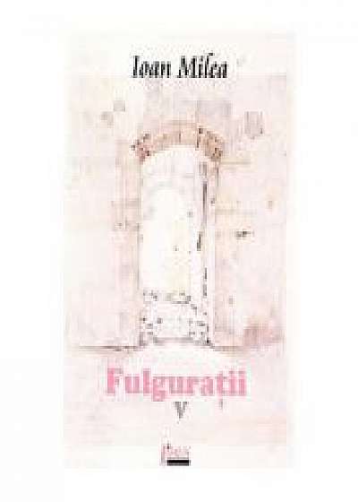 Fulguratii vol. 5 - Ioan Milea