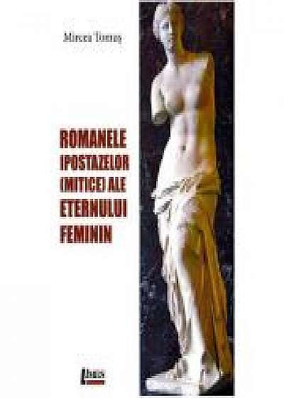 Romanele ipostazelor mitice ale eternului feminin - Mircea Tomus