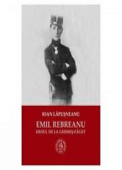 Coperta cărții Emil Rebreanu, eroul de la Ghimes-Faget - Ioan Lapusneanu de Ioan  Lapusneanu